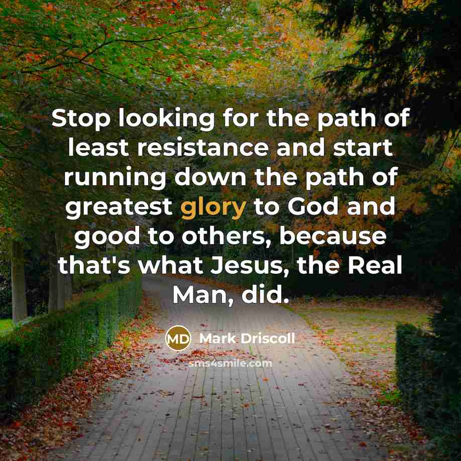 “Stop looking for the path of least resistance and start…” quote by Mark Driscoll