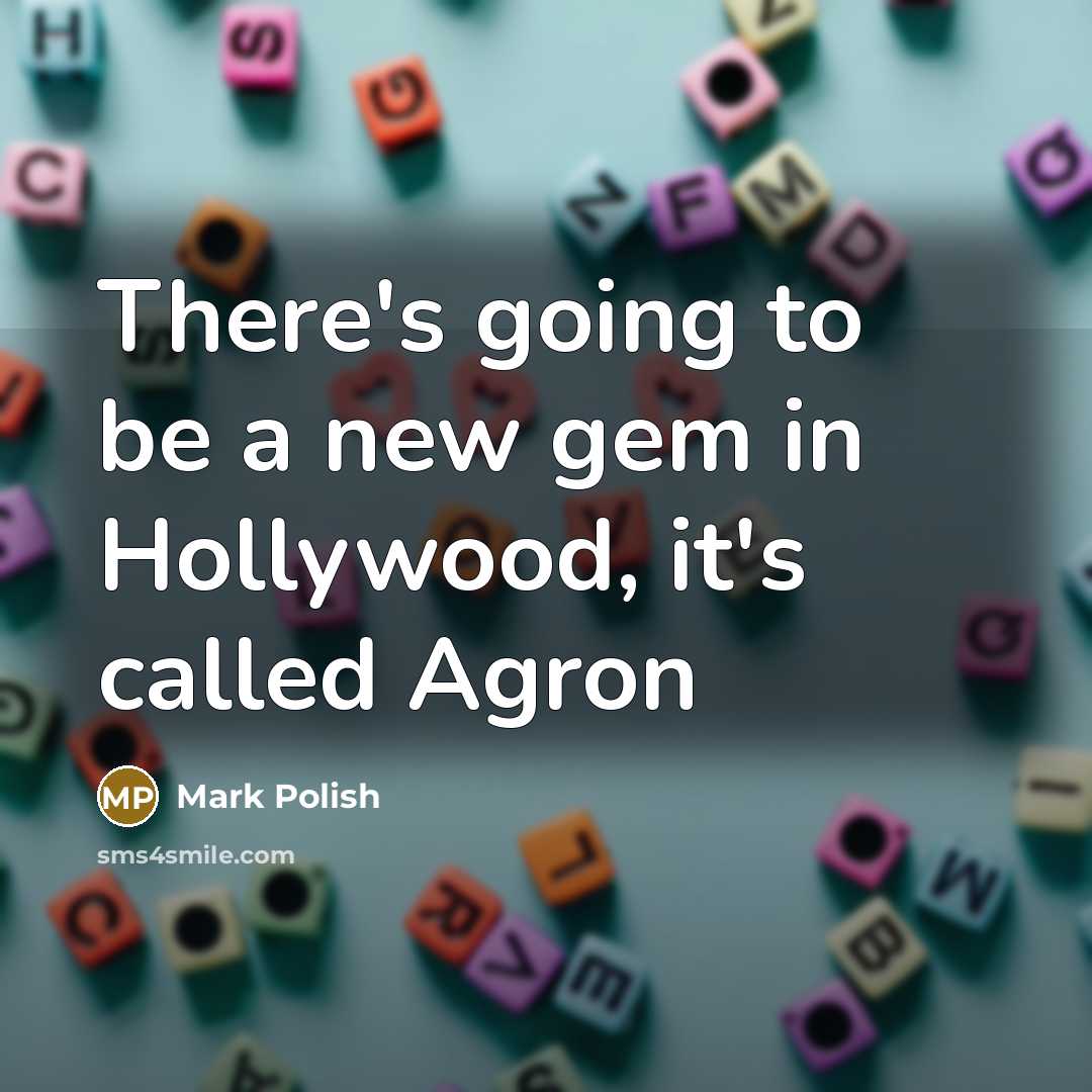 “There's going to be a new gem in Hollywood, it's called Agron” quote by Mark Polish