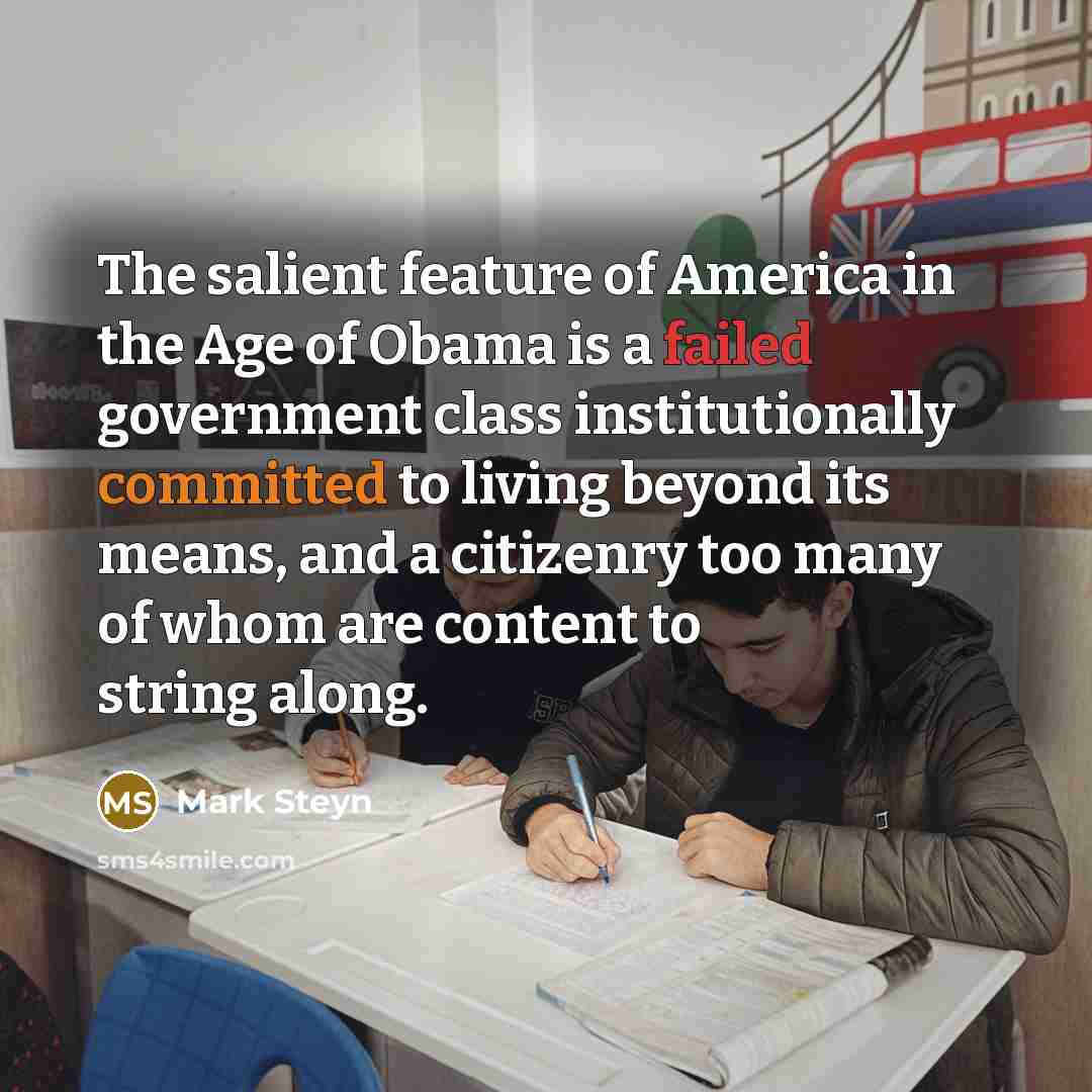“The salient feature of America in the Age of Obama…” quote by Mark Steyn