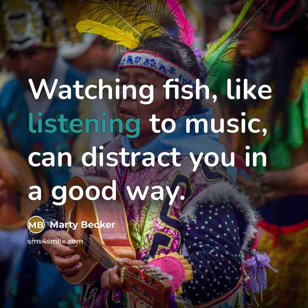 “Watching fish, like listening to music, can distract you in…” quote by Marty Becker