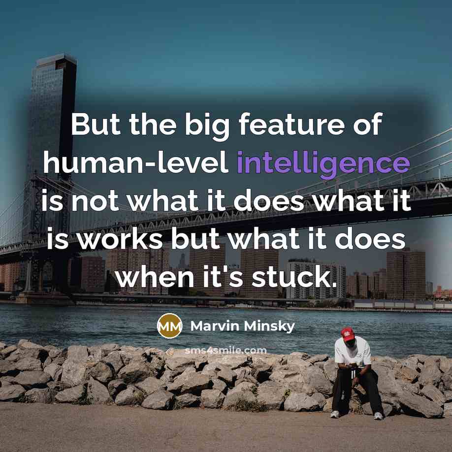 “But the big feature of human-level intelligence is not what…” quote by Marvin Minsky