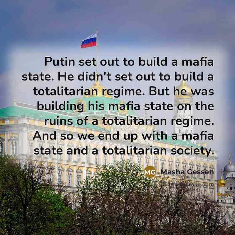 “Putin set out to build a mafia state. He didn't…” quote by Masha Gessen