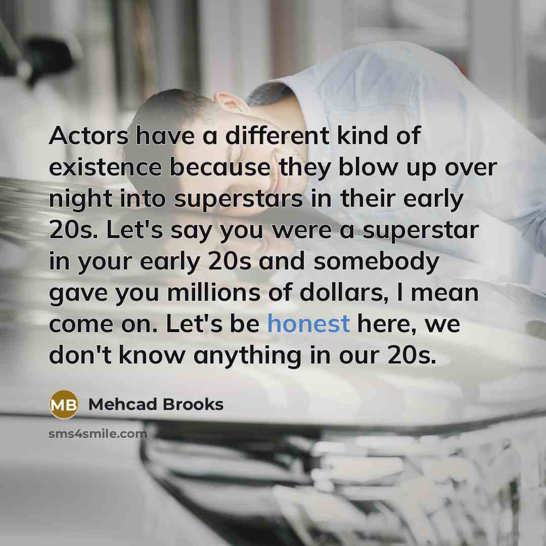 “Actors have a different kind of existence because they blow…” quote by Mehcad Brooks