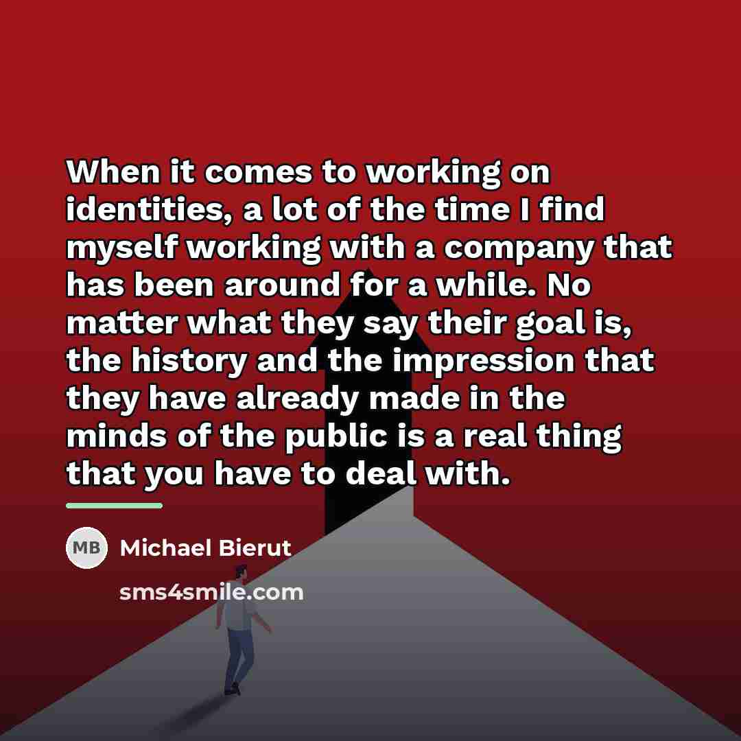 “When it comes to working on identities, a lot of…” quote by Michael Bierut