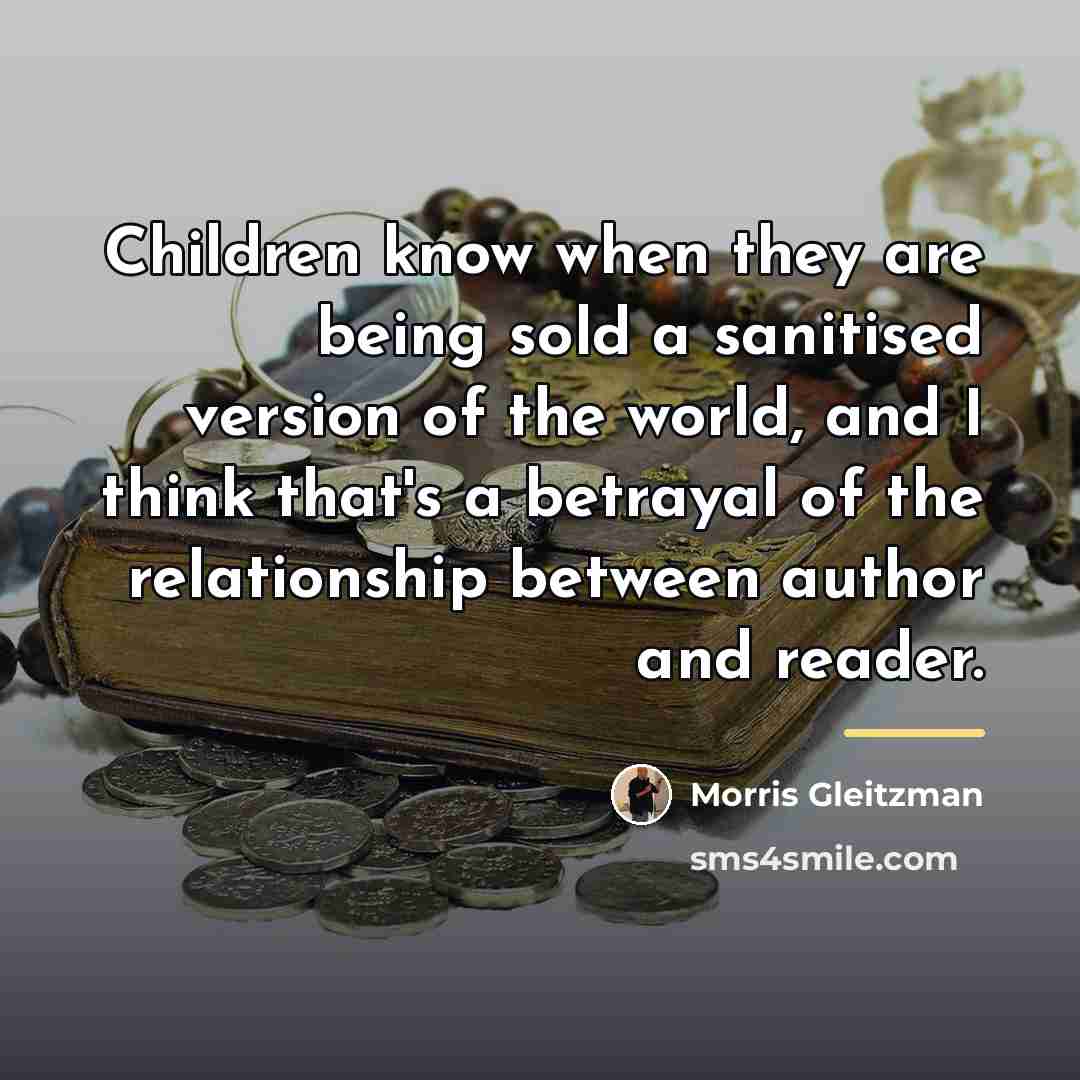 “Children know when they are being sold a sanitised version…” quote by Morris Gleitzman