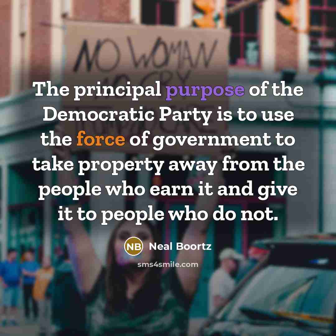 “The principal purpose of the Democratic Party is to use…” quote by Neal Boortz