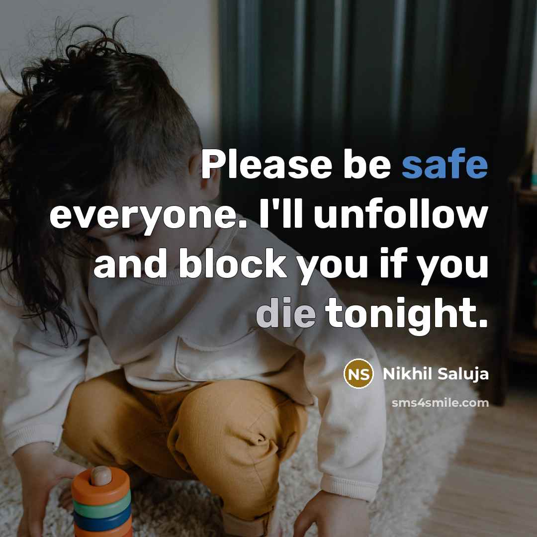 “Please be safe everyone. I'll unfollow and block you if…” quote by Nikhil Saluja