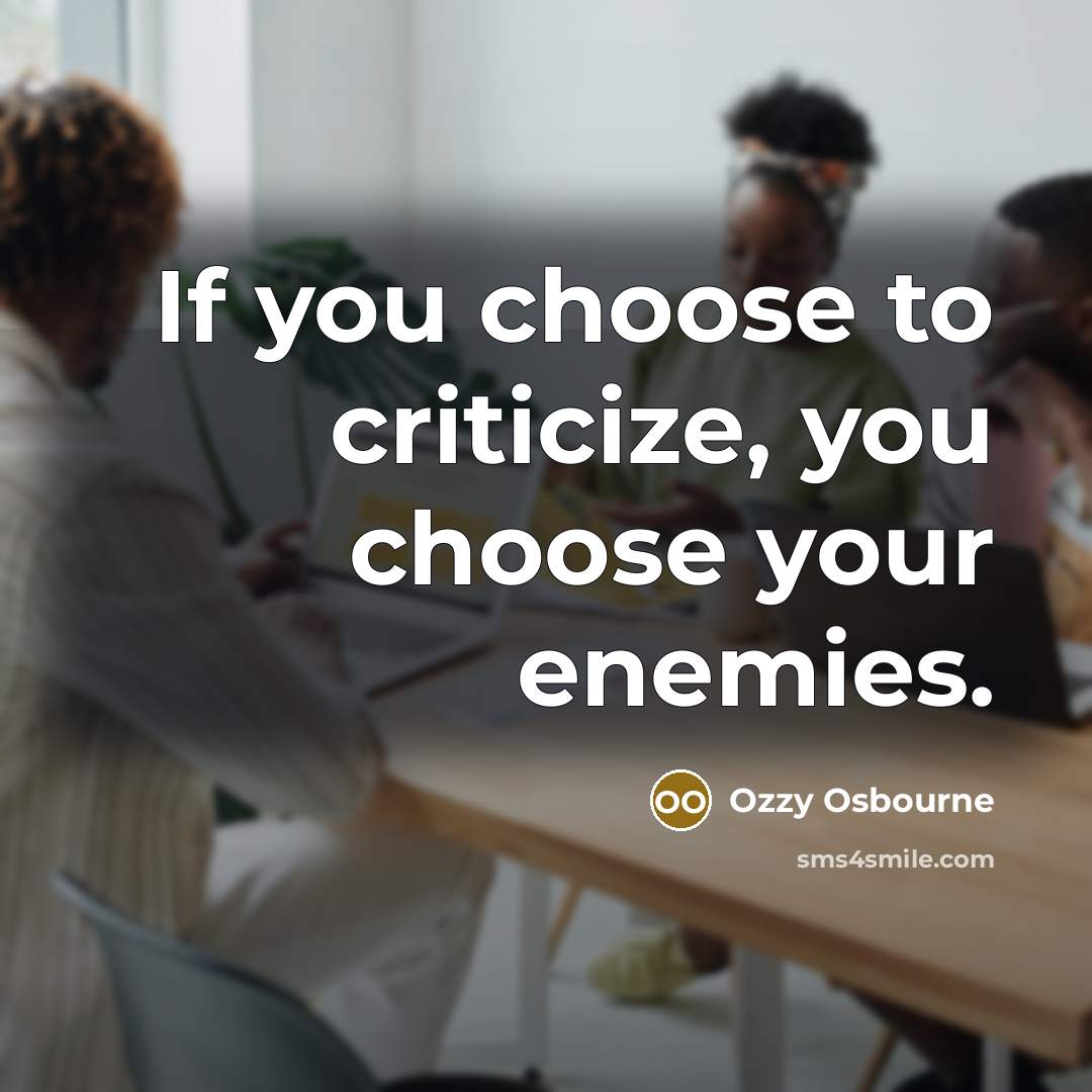 “If you choose to criticize, you choose your enemies.…” quote by Ozzy Osbourne