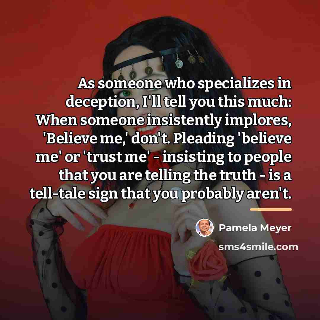 “As someone who specializes in deception, I'll tell you this…” quote by Pamela Meyer