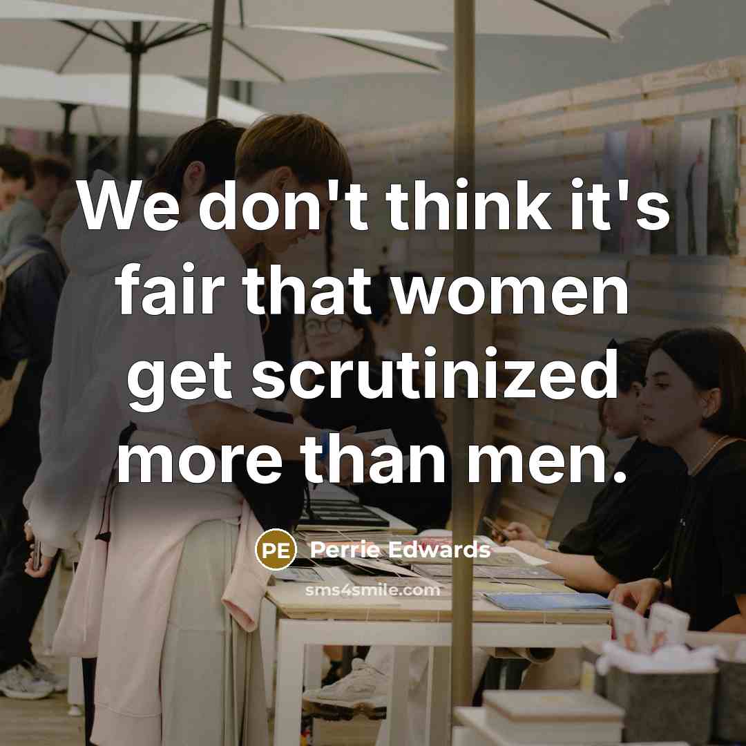 “We don't think it's fair that women get scrutinized more…” quote by Perrie Edwards