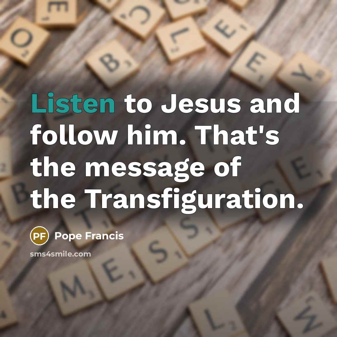 “Listen to Jesus and follow him. That's the message of…” quote by Pope Francis