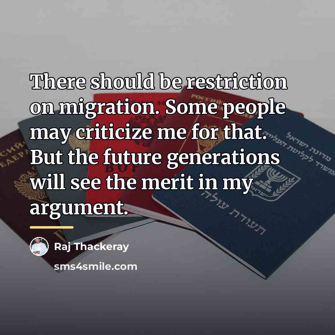 “There should be restriction on migration. Some people may criticize…” quote by Raj Thackeray
