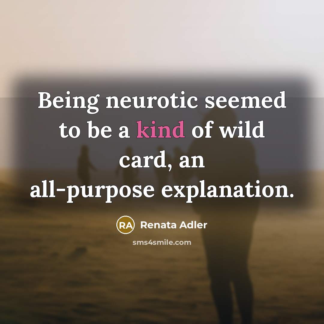 “Being neurotic seemed to be a kind of wild card,…” quote by Renata Adler