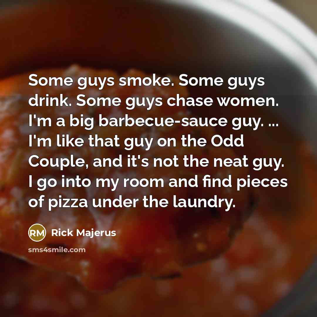 “Some guys smoke. Some guys drink. Some guys chase women.…” quote by Rick Majerus