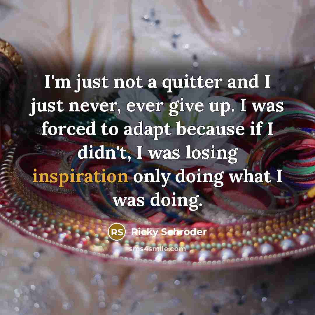 “I'm just not a quitter and I just never, ever…” quote by Ricky Schroder
