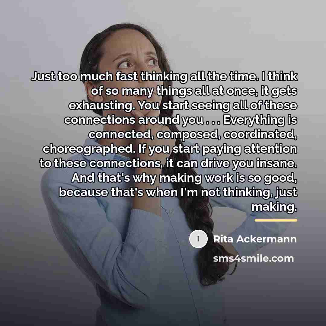“Just too much fast thinking all the time. I think…” quote by Rita Ackermann