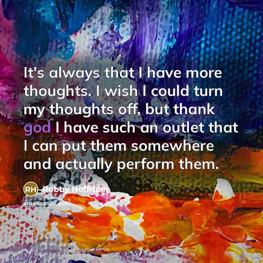 “It's always that I have more thoughts. I wish I…” quote by Robby Hoffman