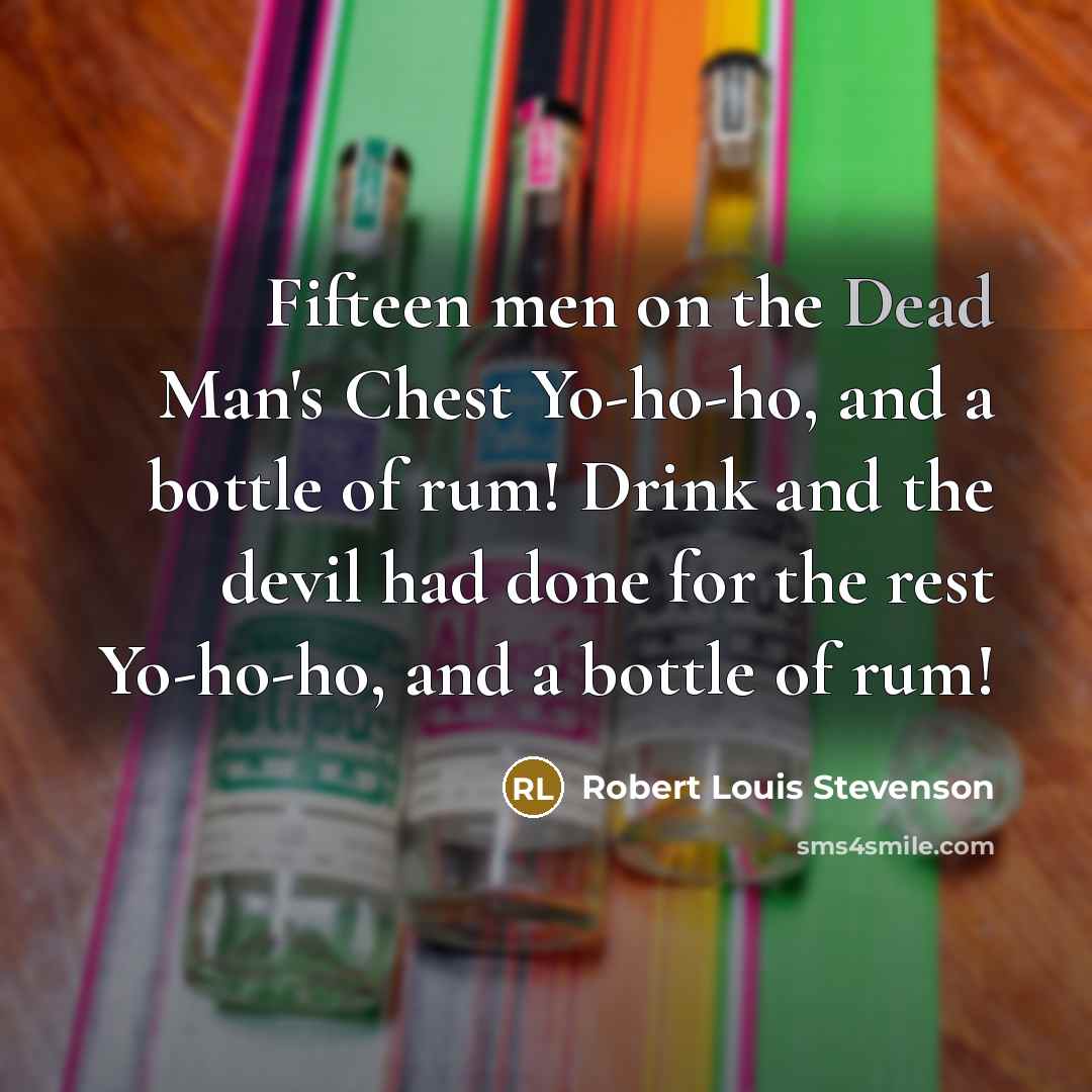 “Fifteen men on the Dead Man's Chest Yo-ho-ho, and a…” quote by Robert Louis Stevenson