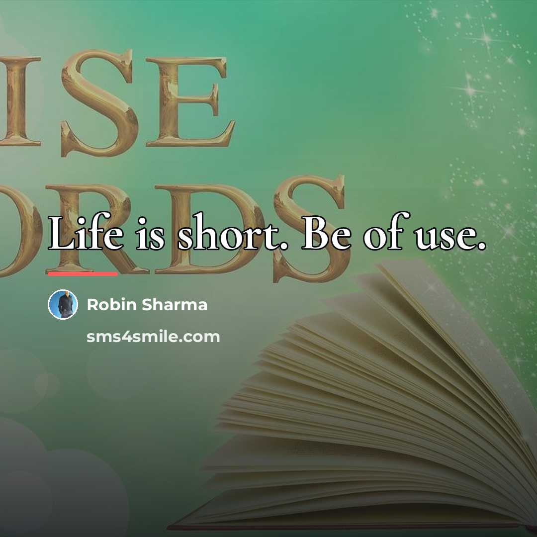 “Life is short. Be of use.…” quote by Robin Sharma