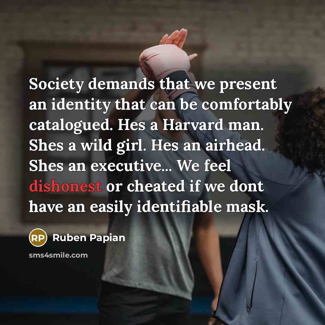 “Society demands that we present an identity that can be…” quote by Ruben Papian