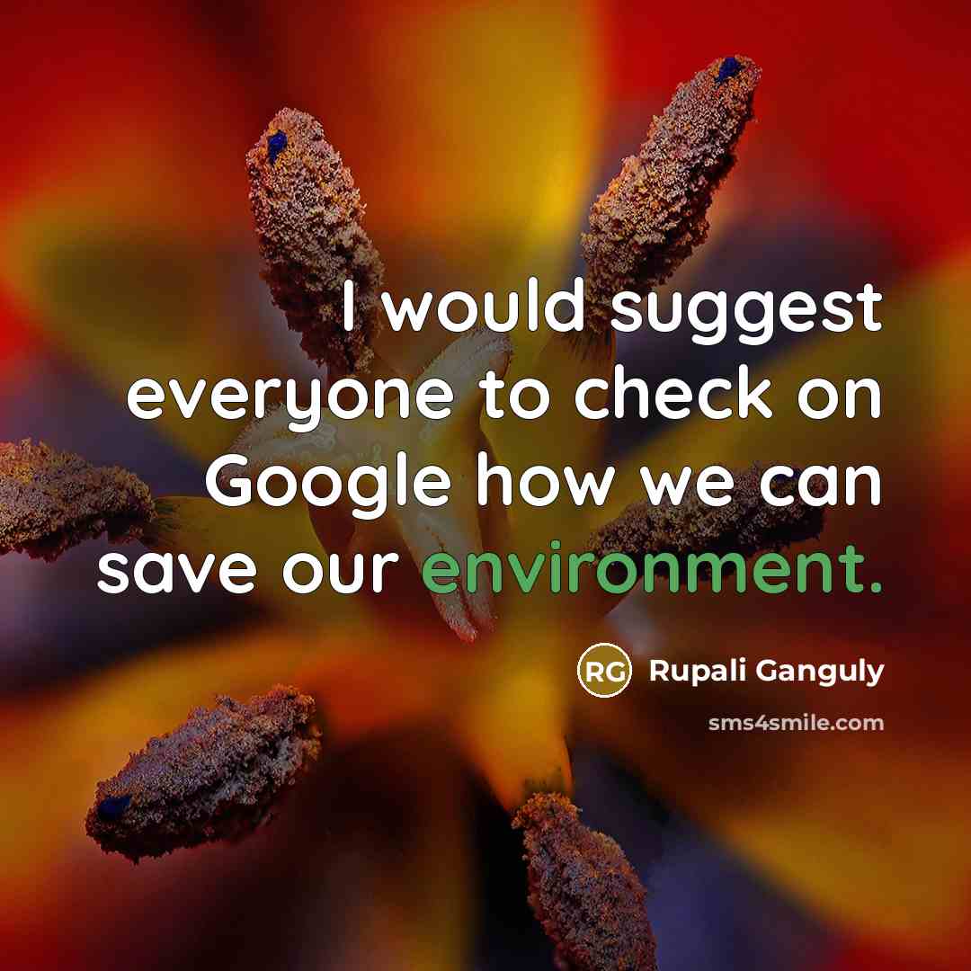 “I would suggest everyone to check on Google how we…” quote by Rupali Ganguly