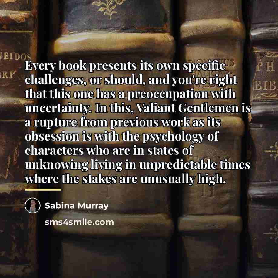 “Every book presents its own specific challenges, or should, and…” quote by Sabina Murray