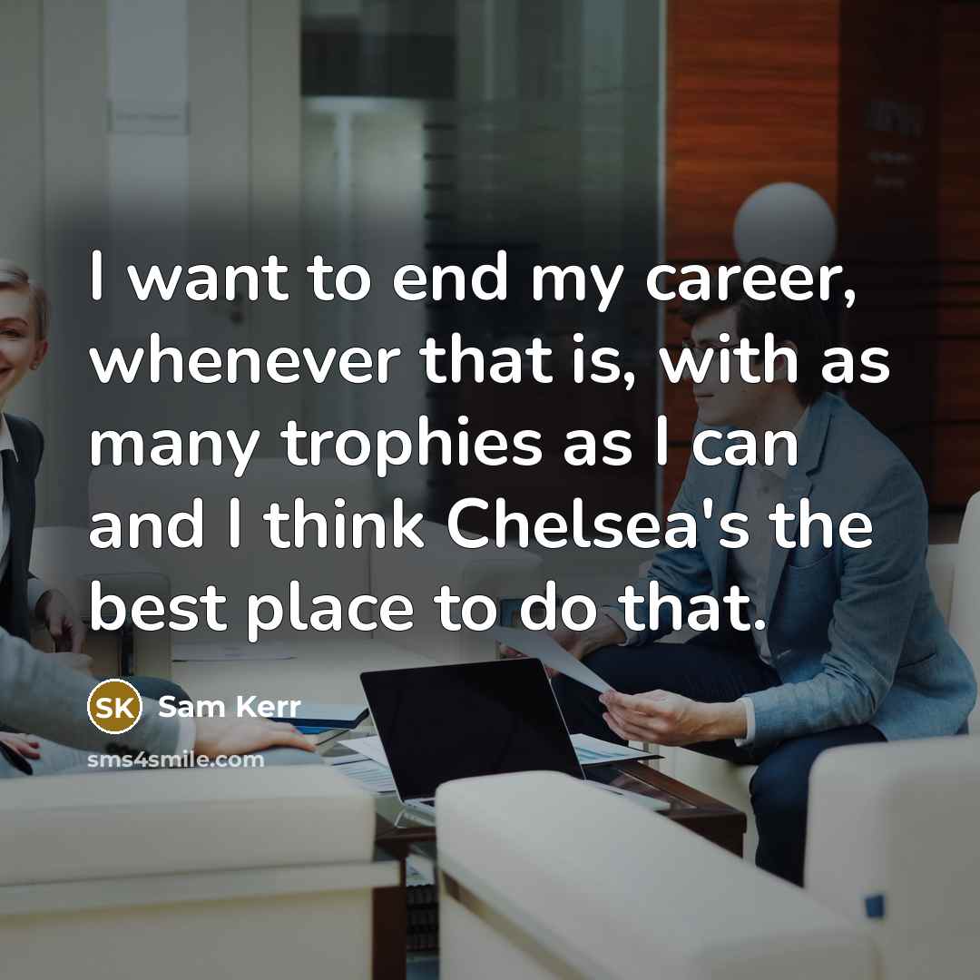 “I want to end my career, whenever that is, with…” quote by Sam Kerr