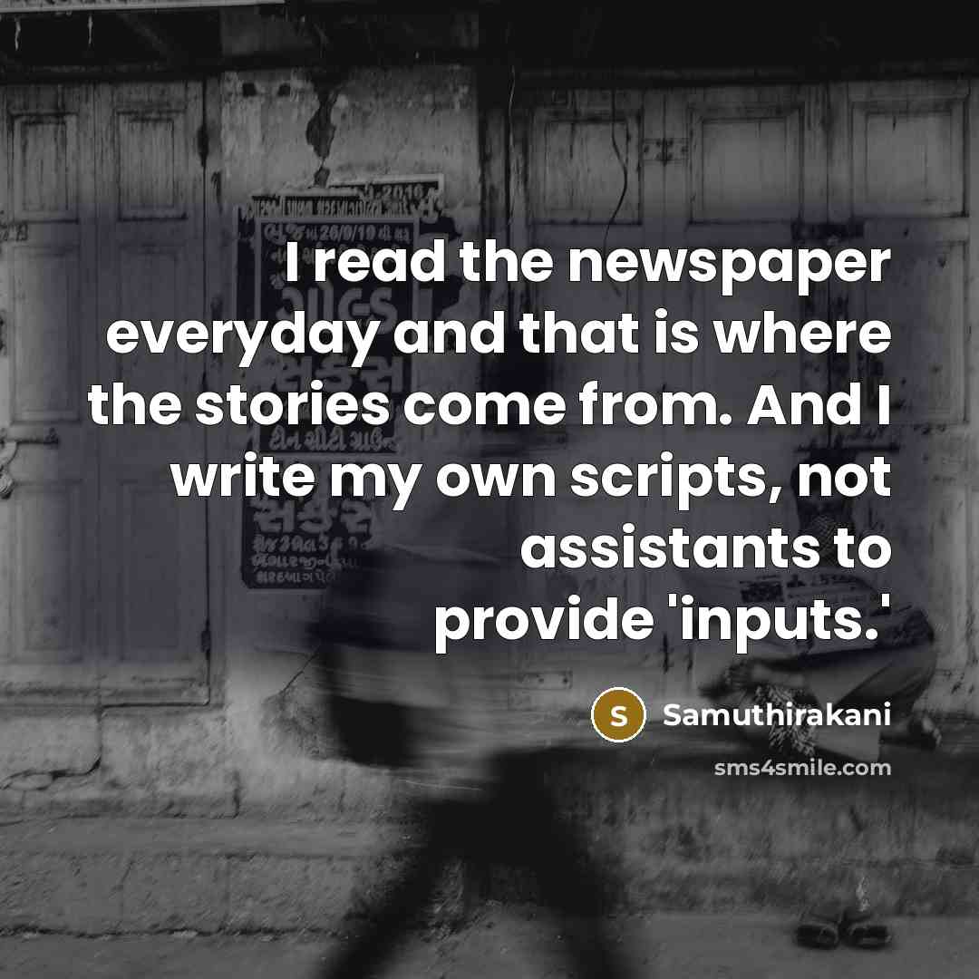 “I read the newspaper everyday and that is where the…” quote by Samuthirakani