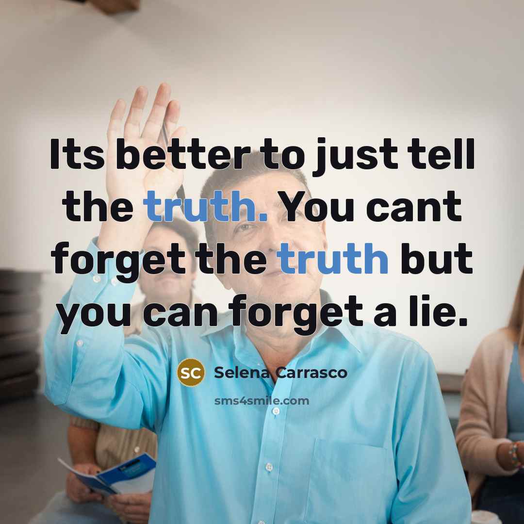 “Its better to just tell the truth. You cant forget…” quote by Selena Carrasco