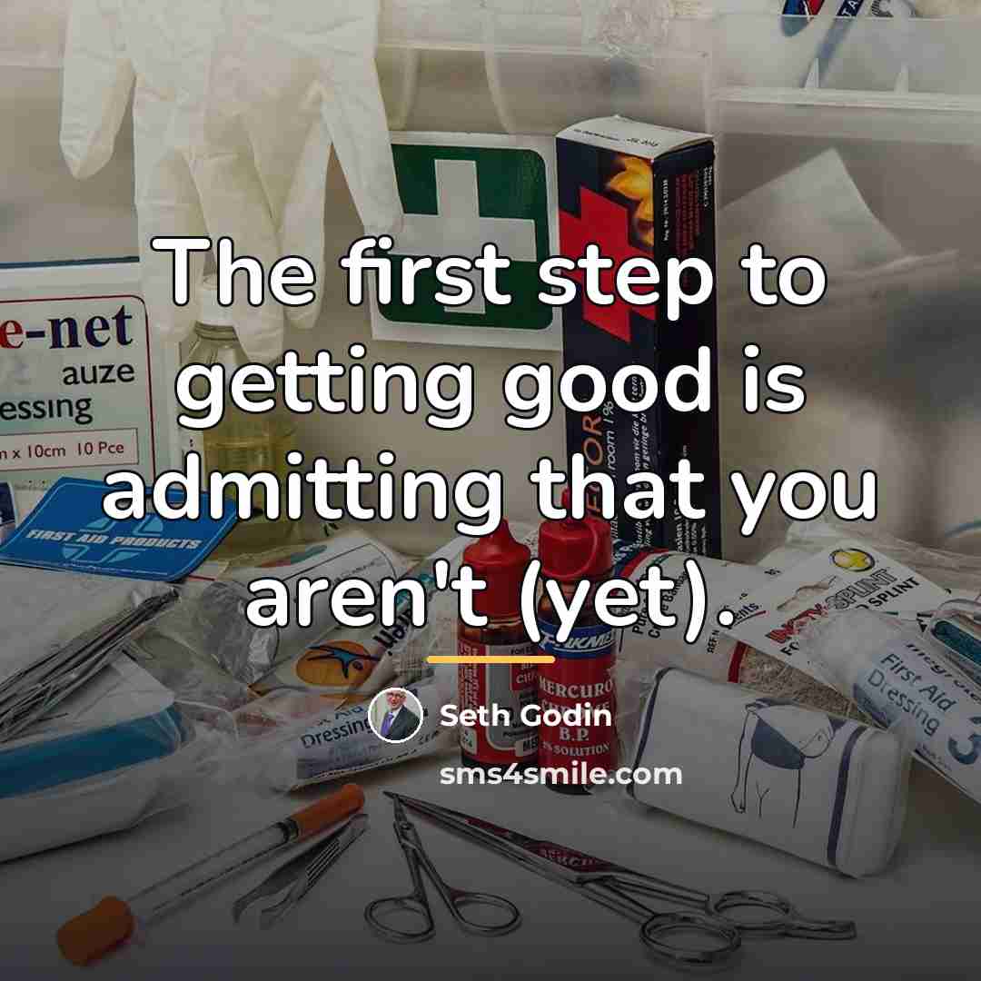 “The first step to getting good is admitting that you…” quote by Seth Godin