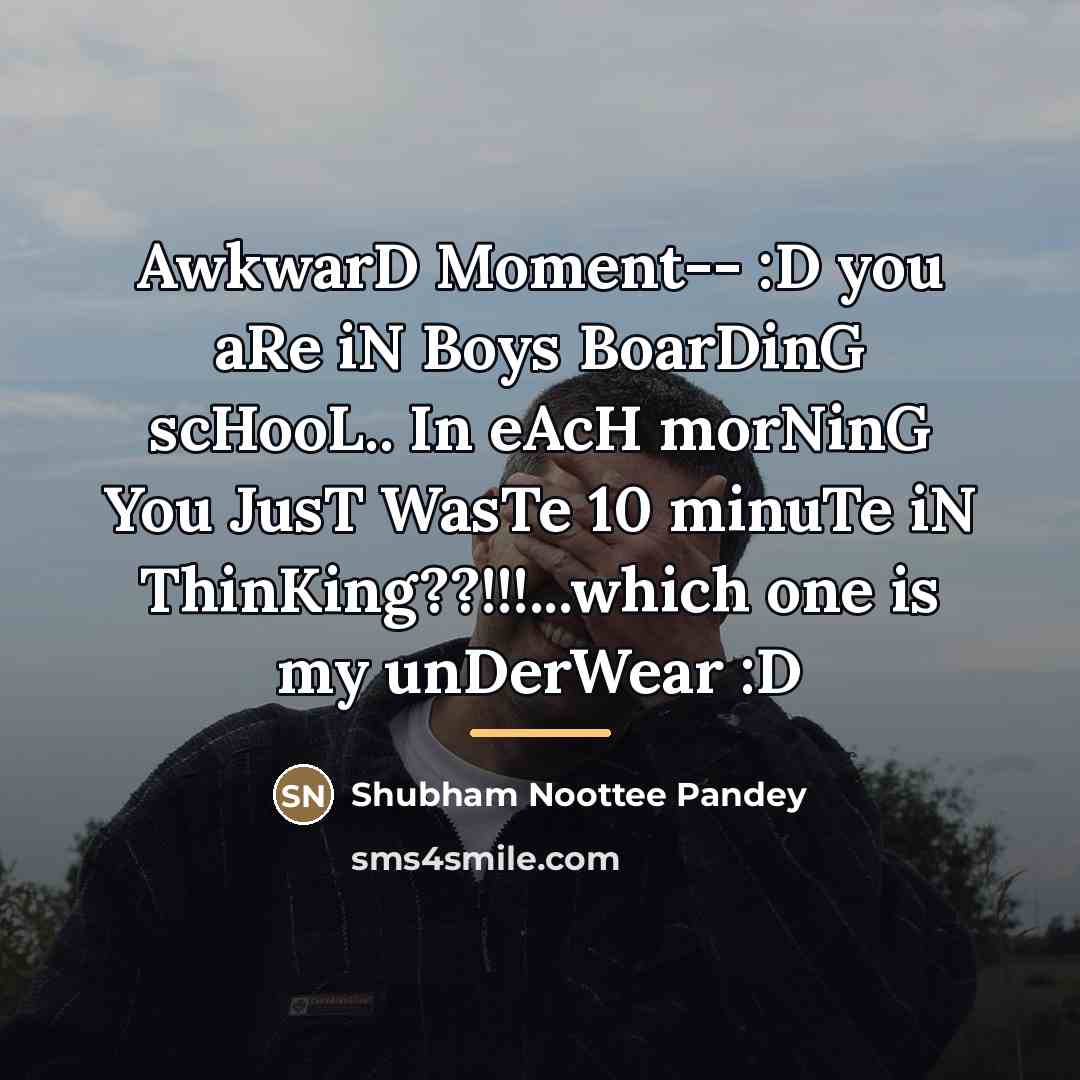 “AwkwarD Moment-- :D you aRe iN Boys BoarDinG scHooL.. In…” quote by Shubham Noottee Pandey