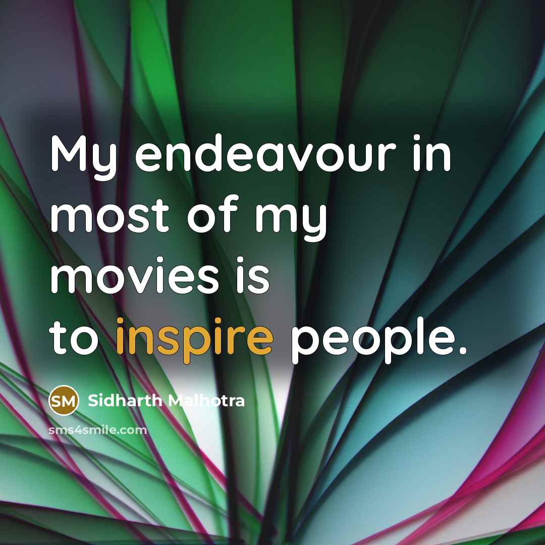 “My endeavour in most of my movies is to inspire…” quote by Sidharth Malhotra