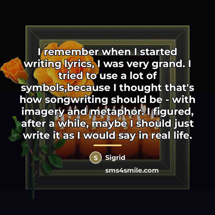 “I remember when I started writing lyrics, I was very…” quote by Sigrid