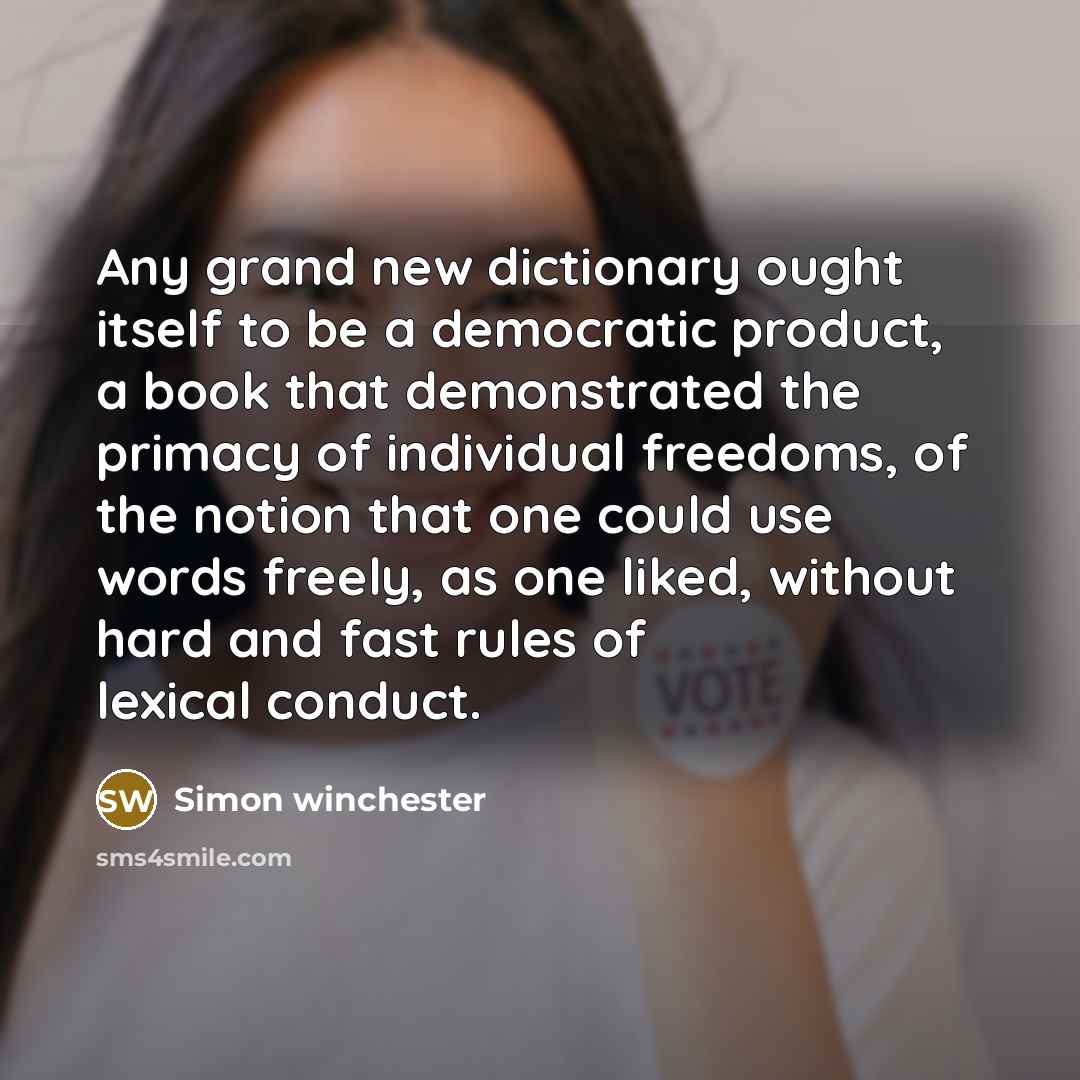 “Any grand new dictionary ought itself to be a democratic…” quote by Simon Winchester