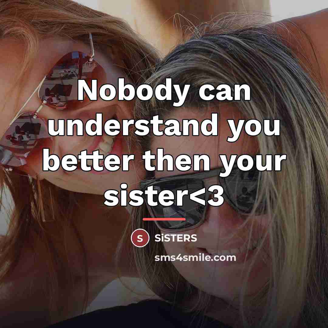 “Nobody can understand you better then your sister…” quote by SiSTERS