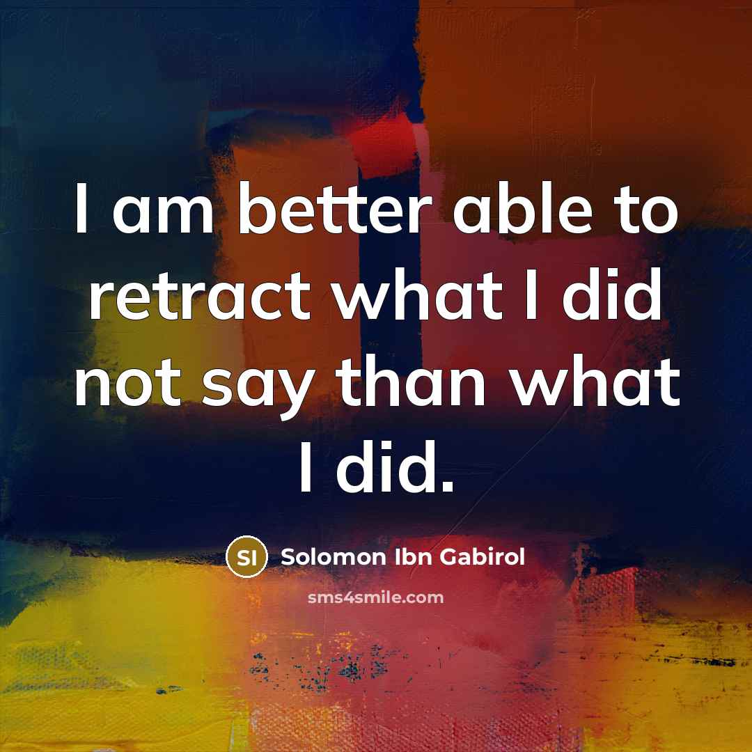 “I am better able to retract what I did not…” quote by Solomon Ibn Gabirol
