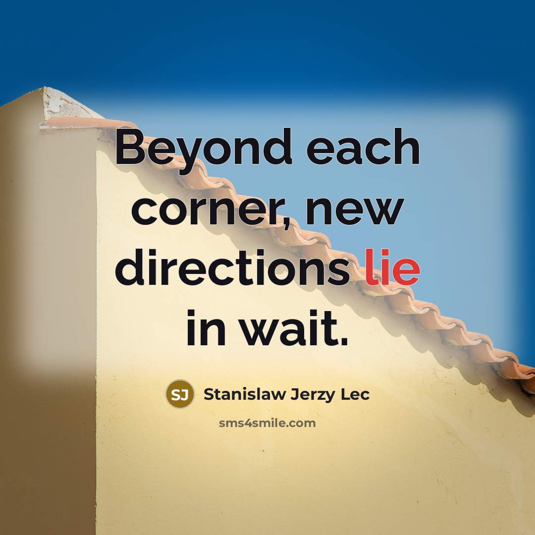 “Beyond each corner, new directions lie in wait.…” quote by Stanislaw Jerzy Lec