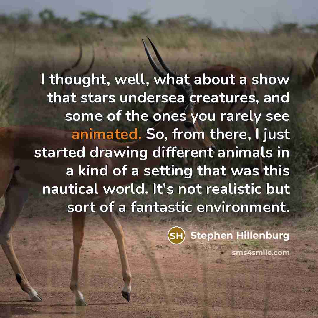 “I thought, well, what about a show that stars undersea…” quote by Stephen Hillenburg
