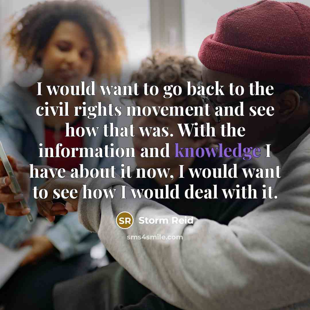 “I would want to go back to the civil rights…” quote by Storm Reid