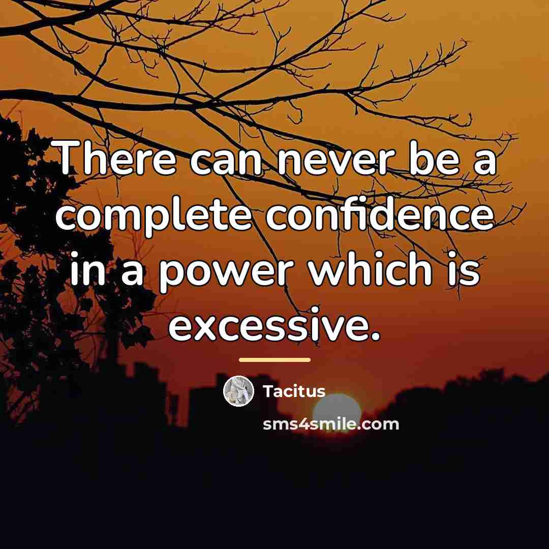 “There can never be a complete confidence in a power…” quote by Tacitus