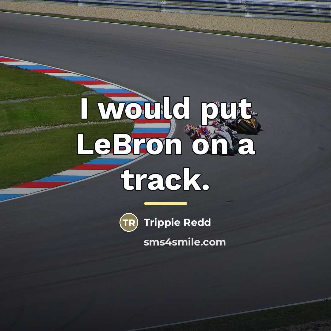 “I would put LeBron on a track.…” quote by Trippie Redd
