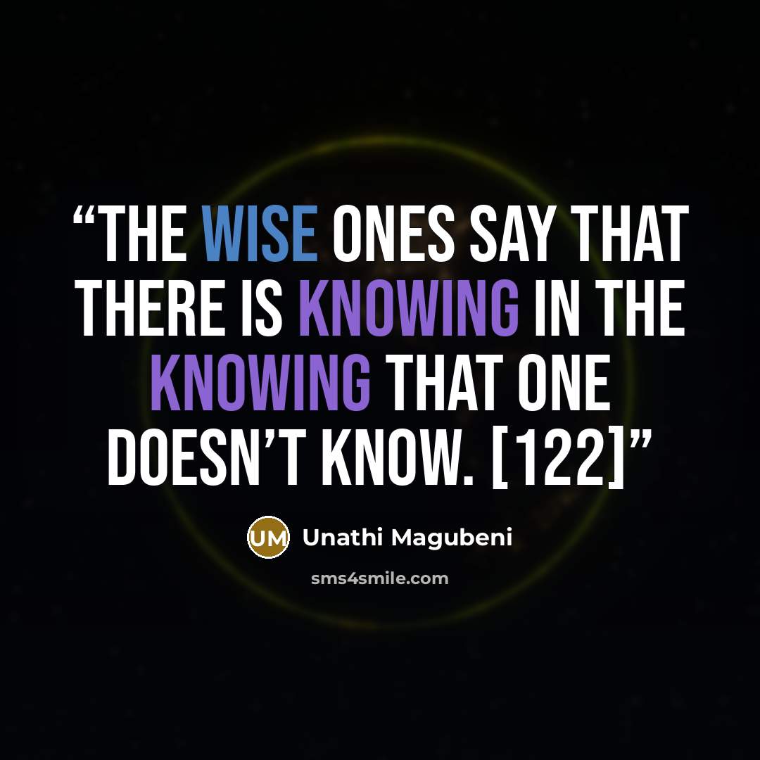 “The wise ones say that there is knowing in the knowing that one doesn’t know. [122]” quote by Unathi Magubeni