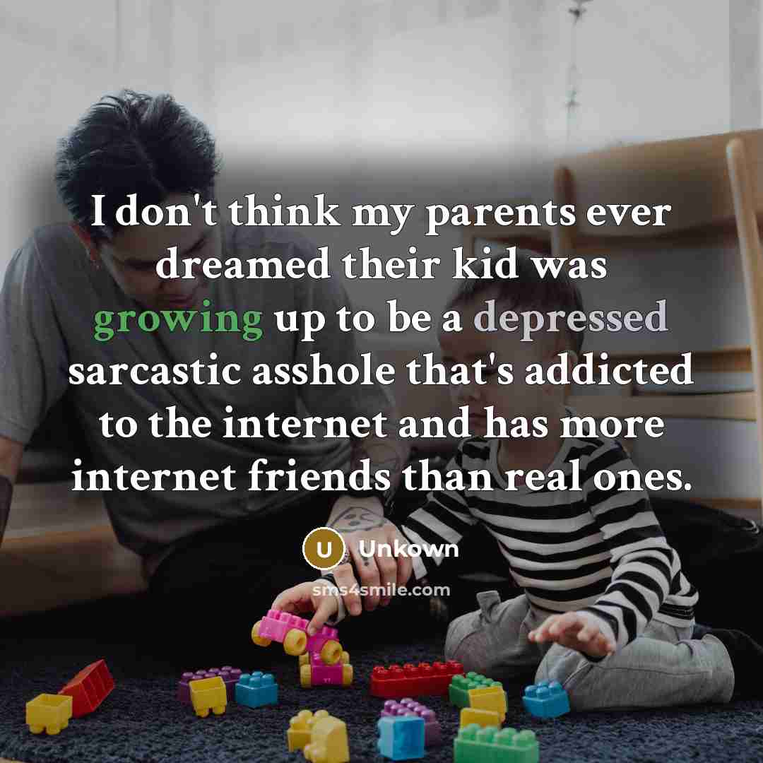 “I don't think my parents ever dreamed their kid was…” quote by Unkown
