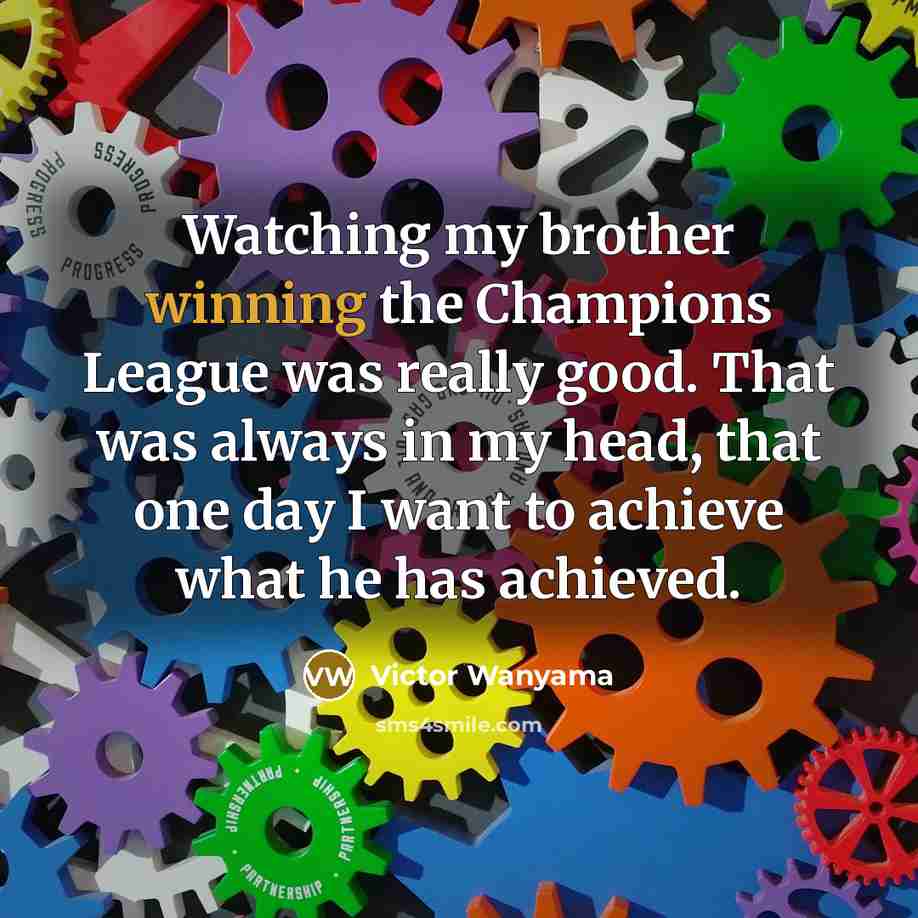 “Watching my brother winning the Champions League was really good.…” quote by Victor Wanyama
