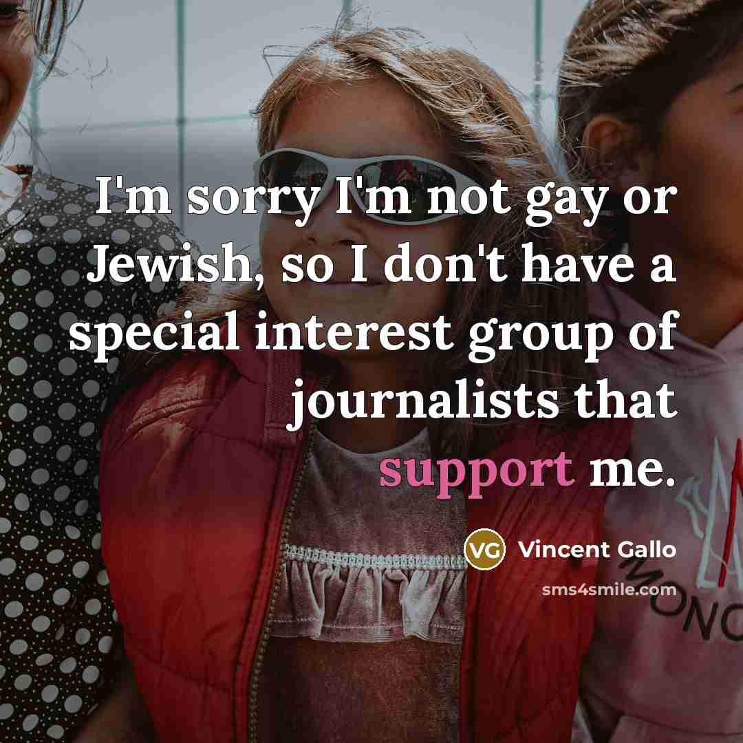 “I'm sorry I'm not gay or Jewish, so I don't…” quote by Vincent Gallo