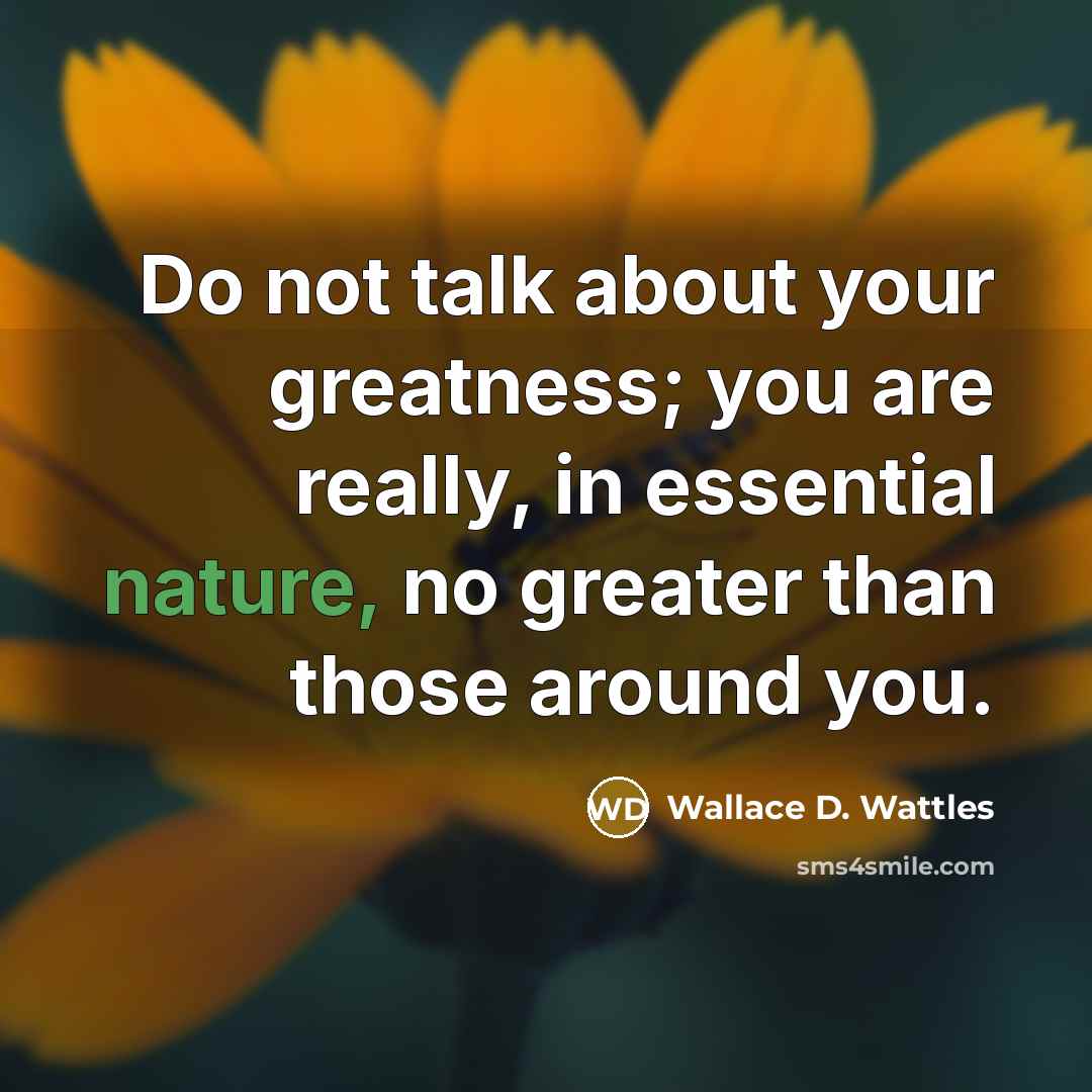 “Do not talk about your greatness; you are really, in…” quote by Wallace D. Wattles