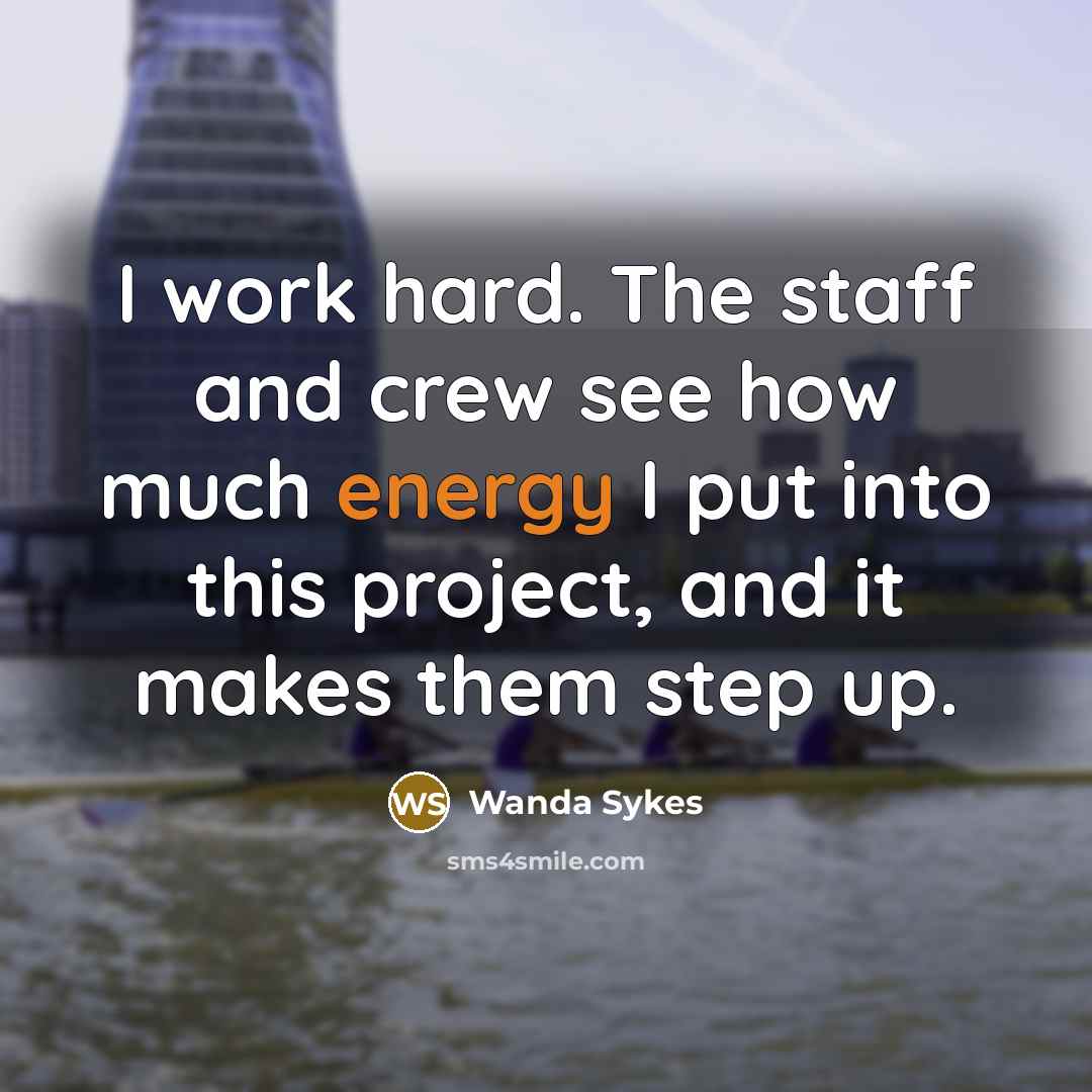 “I work hard. The staff and crew see how much…” quote by Wanda Sykes