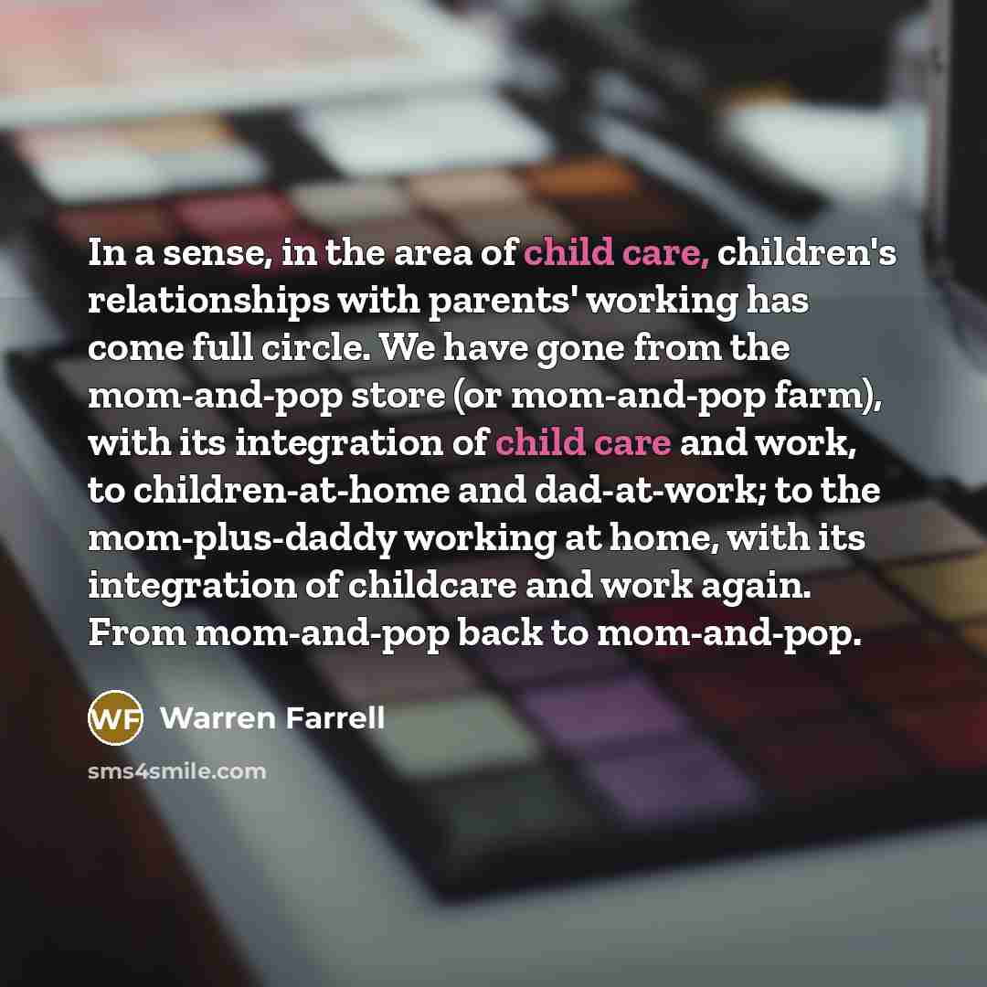 “In a sense, in the area of child care, children's…” quote by Warren Farrell