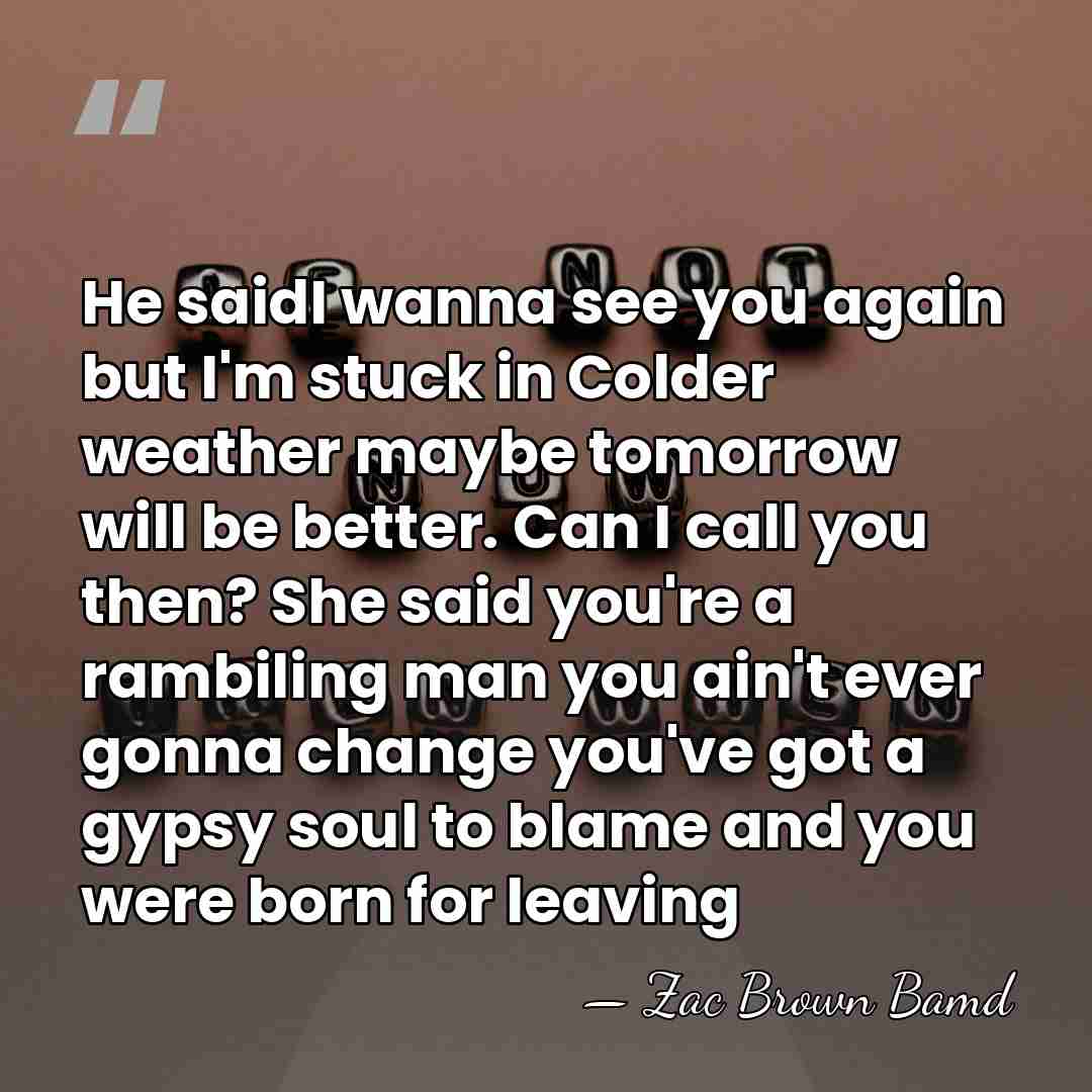 He saidI wanna see you again but I'm stuck in Colder weather&hellip; - Zac Brown Bamd