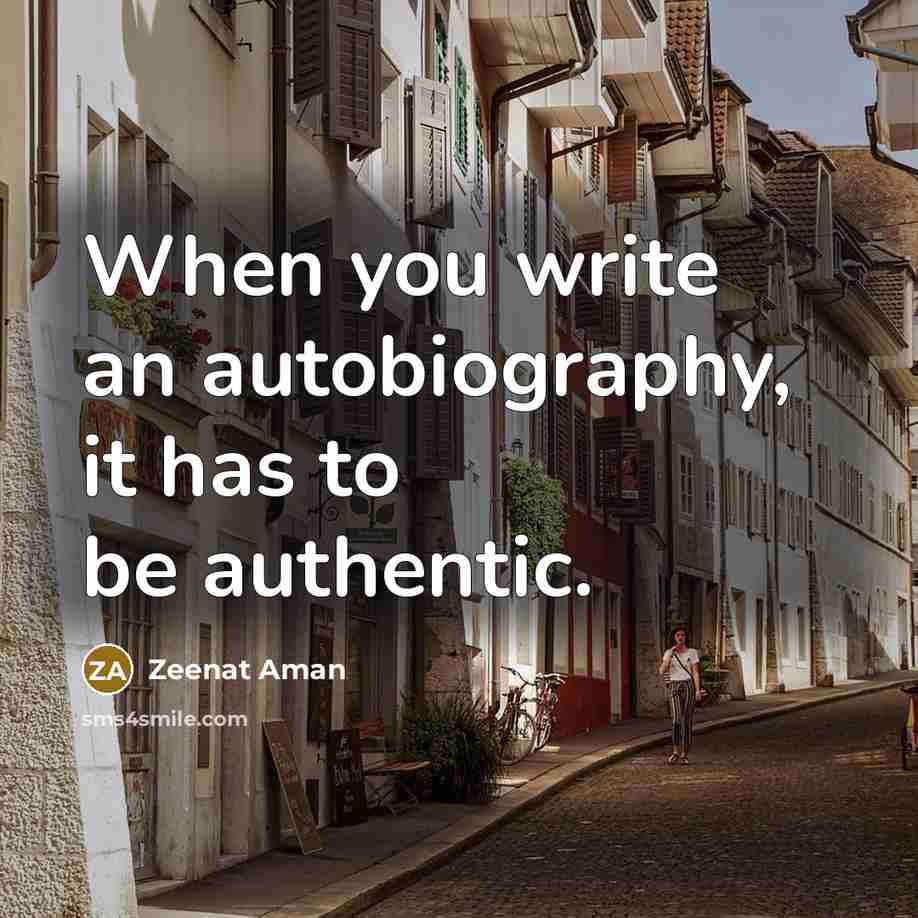 “When you write an autobiography, it has to be authentic.…” quote by Zeenat Aman
